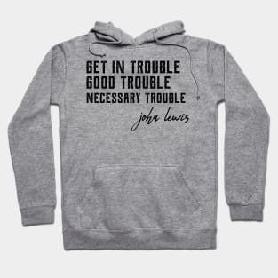 Good Trouble john lewis good trouble Hoodie